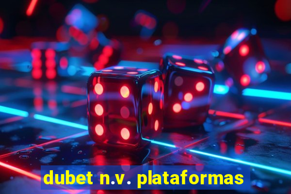 dubet n.v. plataformas